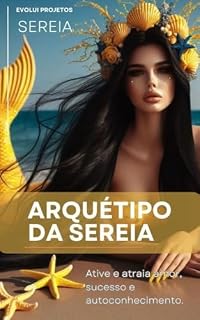 Livro O ARQUÉTIPO DA SEREIA: Ative e atraia amor, sucesso e autoconhecimento!