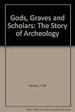 Gods, Graves and Scholars: The Story of Archeology