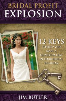 Bridal Profit Explosion: 12 Keys to Help You Make a Quantum Leap in the Bridal Business