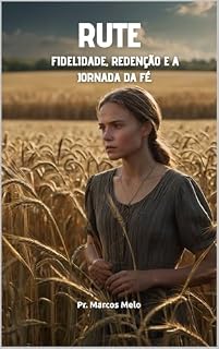Livro Rute: Fidelidade, Redenção e a Jornada da Fé