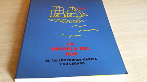 La Escuela del sur: El taller torres-Garcia y su legado : Museo Nacional Centro de Arte Reina Sofia, Julio-Agosto 1991 (Spanish Edition)