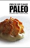 Piece of Cake Paleo - Effortless Paleo Cookie Recipes