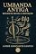 Livro Umbanda Antiga: Rituais de Defesa e Proteção (Rituais de Umbanda)