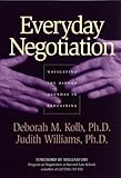 Everyday Negotiation: Navigating the Hidden Agendas in Bargaining, Deborah M. Kolb Ph.D., Judith Williams Ph.D., Deborah M. Kolb, Judith Williams, 0787965014