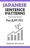 Japanese Sentence Patterns for JLPT N2 :Training Book (Japanese Sentence Patterns Training Book 4)
