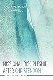 Missional Discipleship After Christendom by Andrew Hardy, Dan Yarnell
