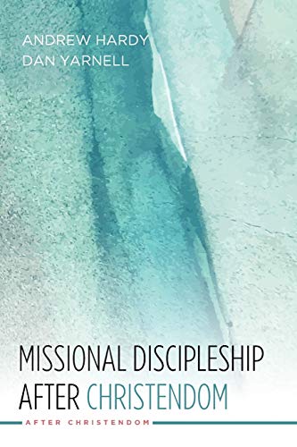 Missional Discipleship After Christendom by Andrew Hardy