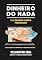 Livro DINHEIRO DO NADA: E A GRANDE ILUSÃO FINANCEIRA