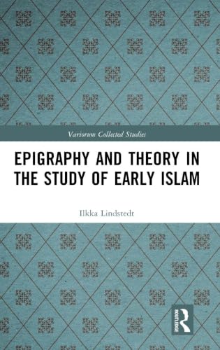 Epigraphy and Theory in the Study of Early Islam (Variorum Collected Studies)