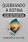 Livro Quebrando a Rotina: Por que sua vida é mais do que trabalhar, pagar contas e repetir?