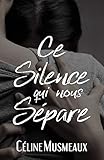 Ce silence qui nous sépare (French Edition) by Céline Musmeaux