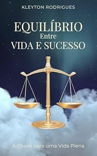 Livro Equilíbrio Entre Vida e Sucesso: A Chave para uma Vida Plena
