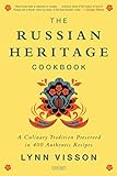 The Russian Heritage Cookbook: A Culinary Tradition in Over 400 Recipes by
