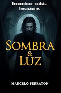 Livro Sombra & Luz: Ele o encontrou na escuridão. Ele o amou na luz.