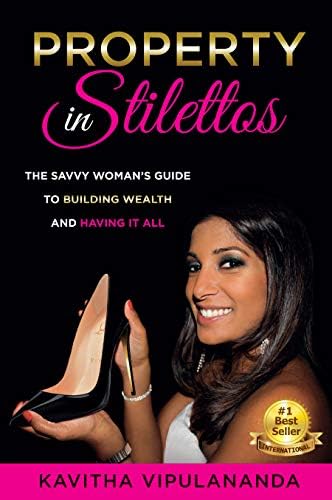 Property in Stilettos: The Savvy Woman's Guide to Building Wealth and Having It All [Print Replica] Kindle Edition