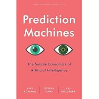 Prediction Machines: The Simple Economics of Artificial Intelligence