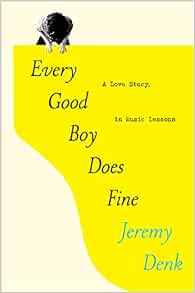 Every Good Boy Does Fine: A Love Story, in Music Lessons: Denk, Jeremy ...
