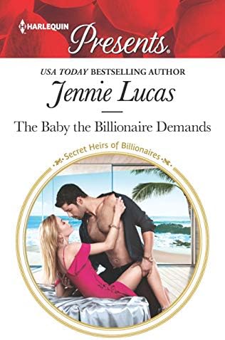 The Baby the Billionaire Demands: A Secret Baby Romance (Secret Heirs of Billionaires Book 3666)