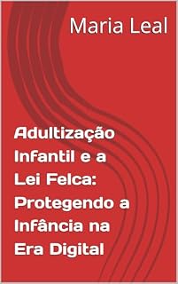Livro Adultização Infantil e a Lei Felca: Protegendo a Infância na Era Digital