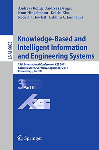 Knowledge-Based and Intelligent Information and Engineering Systems, Part III: 15th International Conference, KES 2011, Kaiserslautern, Germany, ... III (Lecture Notes in Computer Science, 6883)