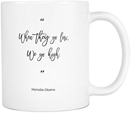 When They Go Low, We Go High, 11 oz. Coffee Mug, Michelle Obama, Obama Quote, Black and White, I'm With Her, Hillary Clinton