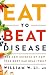 Eat to Beat Disease: The New Science of How Your Body Can Heal Itself by William W Li MD