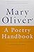A Poetry Handbook by Mary Oliver