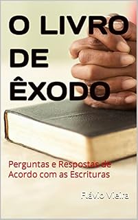 Livro O LIVRO DE ÊXODO: Perguntas e Respostas de Acordo com as Escrituras (Livros Bíblicos: Perguntas e Respostas)