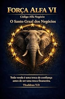 Livro FORÇA ALFA : Alpha Force: O Código Alfa — O Santo Graal dos Negócios (FORCE ALPHA Elite Evolution Series)
