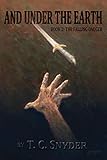 And Under The Earth: The Falling Dagger by T.C. Snyder