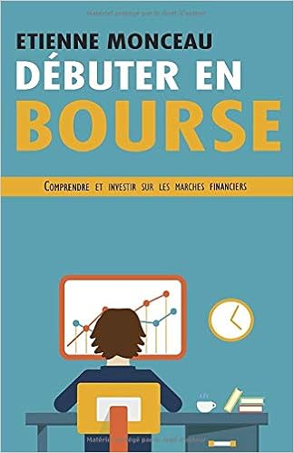 Amazon Fr Debuter En Bourse Comprendre Et Investir Sur Les Marches Financiers Monceau Etienne Monceau Etienne Livres