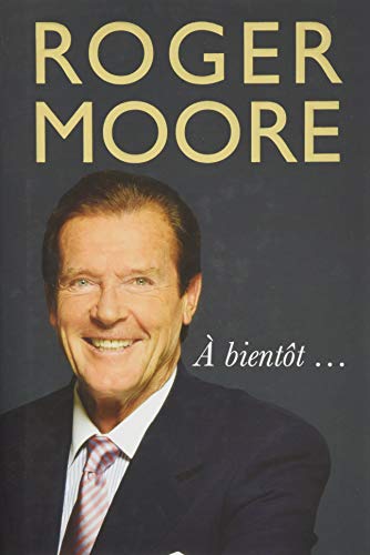 [R.e.a.d] Roger Moore: À Bientôt . . . KINDLE