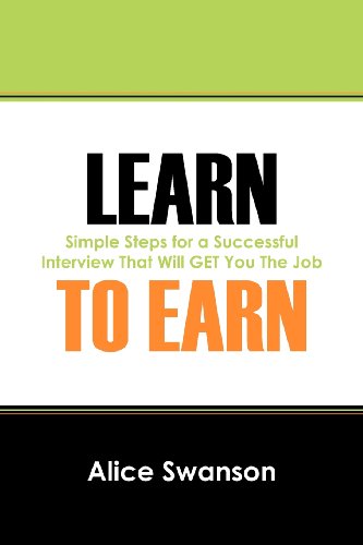Learn to Earn: Simple Steps for a Successful Interview That Will GET You The Job