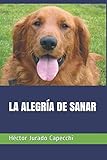 LA ALEGRÍA DE SANAR (Spanish Edition) by Héctor Jurado Capecchi