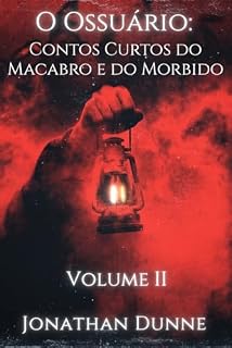 Livro O Ossuário: Contos Curtos do Macabro e do Morbido: Série Ossuário Vol II