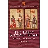 The Early Stewart Kings: Robert II and Robert III, 1371-1406 (The Stewart Dynasty In Scotland) (No. 1)