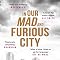 In Our Mad and Furious City : Longlisted for the Man Booker Prize 2018 main image 1