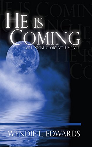 He is Coming (Millennial Glory Book 8) by Wendie L. Edwards