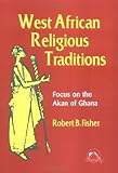 West African Religious Traditions: Focus on the Akan of Ghana (Faith Meets Faith) by Fisher, Robert by 