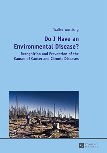 Download Do I Have an Environmental Disease?: Recognition and Prevention of the Causes of Cancer and Chronic Diseases-