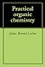Practical organic chemistry