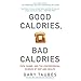 Good Calories, Bad Calories: Fats, Carbs, and the Controversial Science of Diet and Health