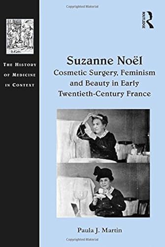 Download Suzanne Noël: Cosmetic Surgery, Feminism and Beauty in Early Twentieth-Century France PDF