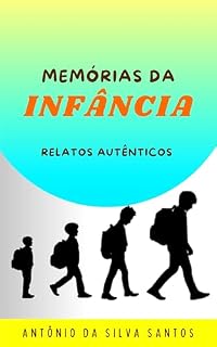 Livro MEMÓRIAS DA INFÂNCIA: relatos autênticos (Memórias da Infância (relatos autênticos) Livro 1)