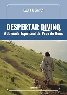 Livro Despertar Divino: A Jornada Espiritual do Povo de Deus (Uma Jornada de Conhecimento e Transformação Livro 3)