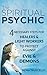 The Spiritual Psychic: 4 Necessary Steps for Healers & Light Workers to Protect Against Evil & Demon by Nora Truscello