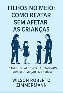 Livro Filhos no meio: como reatar sem Afetar as Crianças : Caminhos afetivos e cuidadosos para recomeçar em família.