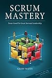 Scrum Mastery: From Good To Great Servant-Leadership