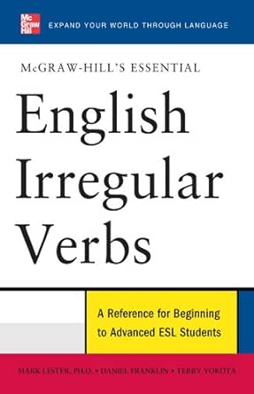 Mcgraw Hill S Essential English Irregular Verbs Mcgraw Hill Esl References Kindle Edition By Lester Mark Franklin Daniel Yokota Terry Reference Kindle Ebooks Amazon Com
