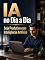 Livro IA no Dia a Dia: Seja Produtivo com Inteligência Artificial